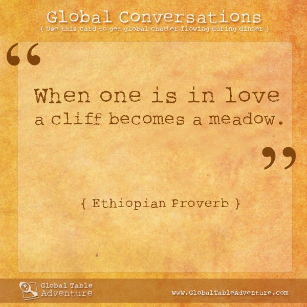 009-when-one-is-in-love-ethiopian-quote Ethiopian Proverb, Plus dozens of other inspiring quotes from around the world.